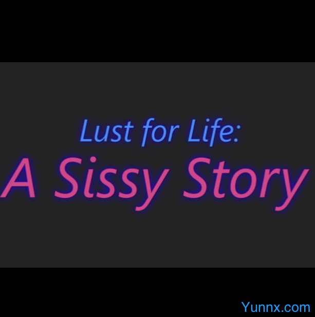 down Lust for Life: A Sissy Story
