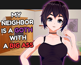 down My neighbor is a goth with a big ass